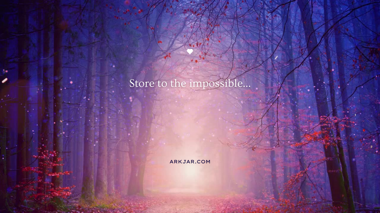 Store to the Impossible. Ark Jar Store. Store your heart away with us and our fantastic product lines.